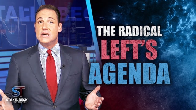 Erick Stakelbeck: The Radical Left’s Agenda | Stakelbeck Tonight